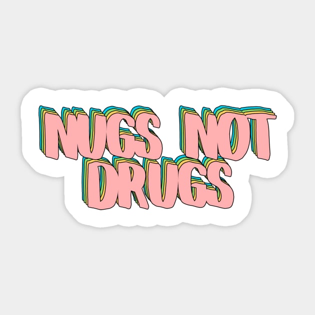 Nugs Not Drugs Sticker by rianfee